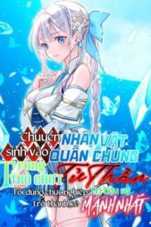 Chuyển Sinh Vào Nhân Vật Quần Chúng Trong Trò Chơi Tử Thần, Tôi Dùng Chức Nghiệp Trị Liệu Sư Trở Thành Kẻ Mạnh Nhất